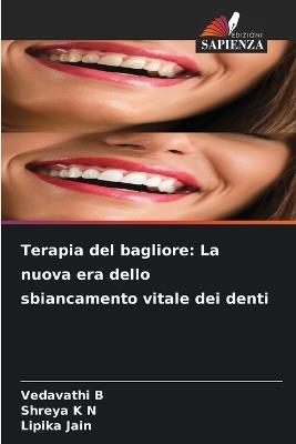 Terapia del bagliore: La nuova era dello sbiancamento vitale dei denti - Vedavathi B,Shreya K N,Lipika Jain - cover