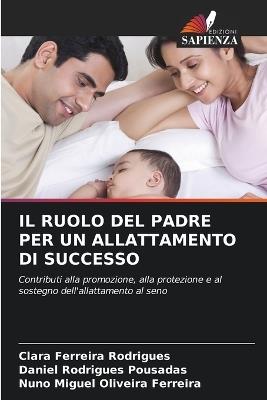 Il Ruolo del Padre Per Un Allattamento Di Successo - Clara Ferreira Rodrigues,Daniel Rodrigues Pousadas,Nuno Miguel Oliveira Ferreira - cover