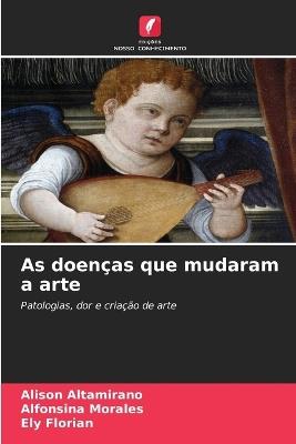 As doenças que mudaram a arte - Alison Altamirano,Alfonsina Morales,Ely Florian - cover
