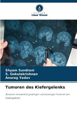 Tumoren des Kiefergelenks - Shyam Sundrani,S Gokulakrishnan,Anurag Yadav - cover