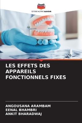 Les Effets Des Appareils Fonctionnels Fixes - Angousana Arambam,Eenal Bhambri,Ankit Bharadwaj - cover