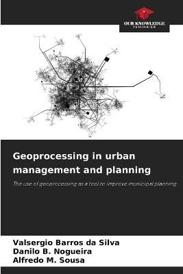 Geoprocessing in urban management and planning - Valsergio Barros Da Silva,Danilo B Nogueira,Alfredo M Sousa - cover