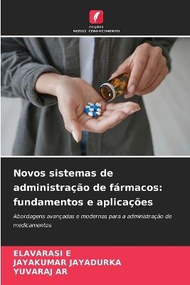 Novos sistemas de administração de fármacos: fundamentos e aplicações - Elavarasi E,Jayakumar Jayadurka,Yuvaraj Ar - cover