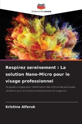 Respirez sereinement: La solution Nano-Micro pour le visage professionnel - Kristina Alferuk - cover