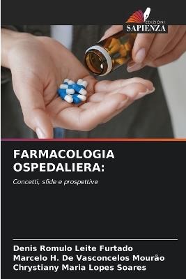 Farmacologia Ospedaliera - Denis Romulo Leite Furtado,Marcelo H de Vasconcelos Mourão,Chrystiany Maria Lopes Soares - cover