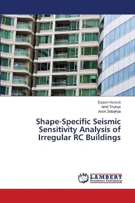 Shape-Specific Seismic Sensitivity Analysis of Irregular RC Buildings - Dipesh Kamati,Amit Thoriya,Avon Dobariya - cover