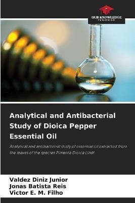 Analytical and Antibacterial Study of Dioica Pepper Essential Oil - Valdez Diniz Junior,Jonas Batista Reis,Victor E M Filho - cover