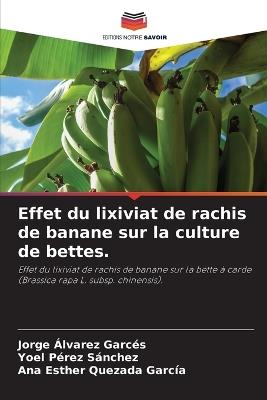 Effet du lixiviat de rachis de banane sur la culture de bettes. - Jorge Álvarez Garcés,Yoel Pérez Sánchez,Ana Esther Quezada García - cover