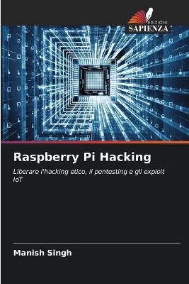Raspberry Pi Hacking - Manish Singh - cover