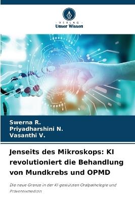 Jenseits des Mikroskops: KI revolutioniert die Behandlung von Mundkrebs und OPMD - Swerna R,Priyadharshini N,Vasanthi V - cover