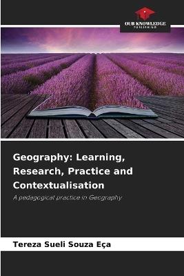 Geography: Learning, Research, Practice and Contextualisation - Tereza Sueli Souza Eça - cover