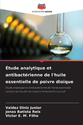 Étude analytique et antibactérienne de l'huile essentielle de poivre dioïque - Valdez Diniz Junior,Jonas Batista Reis,Victor E M Filho - cover