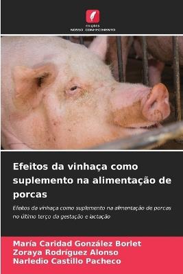 Efeitos da vinhaça como suplemento na alimentação de porcas - María Caridad González Borlet,Zoraya Rodríguez Alonso,Narledio Castillo Pacheco - cover