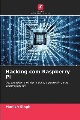Hacking com Raspberry Pi - Manish Singh - cover