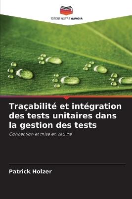 Traçabilité et intégration des tests unitaires dans la gestion des tests - Patrick Holzer - cover