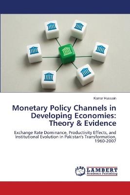 Monetary Policy Channels in Developing Economies: Theory & Evidence - Karrar Hussain - cover