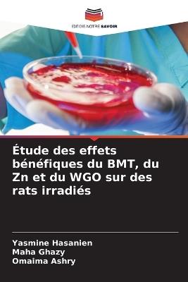 Étude des effets bénéfiques du BMT, du Zn et du WGO sur des rats irradiés - Yasmine Hasanien,Maha Ghazy,Omaima Ashry - cover