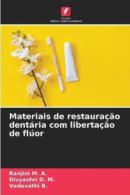 Materiais de restauração dentária com libertação de flúor - Ranjini M a,Divyashri D M,Vedavathi B - cover