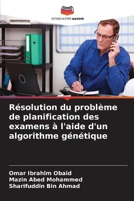 Résolution du problème de planification des examens à l'aide d'un algorithme génétique - Omar Ibrahim Obaid,Mazin Abed Mohammed,Sharifuddin Bin Ahmad - cover