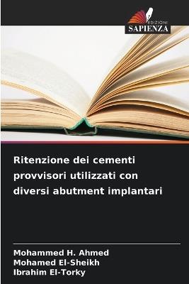 Ritenzione dei cementi provvisori utilizzati con diversi abutment implantari - Mohammed H Ahmed,Mohamed El-Sheikh,Ibrahim El-Torky - cover