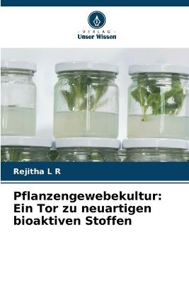Pflanzengewebekultur: Ein Tor zu neuartigen bioaktiven Stoffen - Rejitha L R - cover