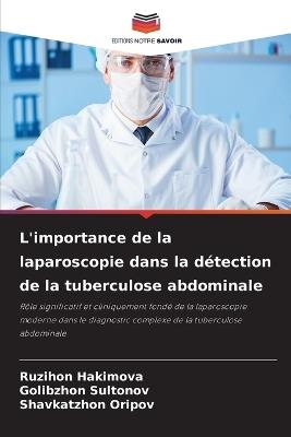 L'importance de la laparoscopie dans la détection de la tuberculose abdominale - Ruzihon Hakimova,Golibzhon Sultonov,Shavkatzhon Oripov - cover