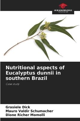 Nutritional aspects of Eucalyptus dunnii in southern Brazil - Grasiele Dick,Mauro Valdir Schumacher,Dione Richer Momolli - cover