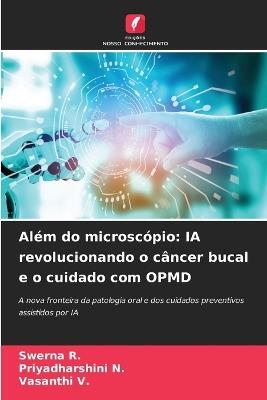 Além do microscópio: IA revolucionando o câncer bucal e o cuidado com OPMD - Swerna R,Priyadharshini N,Vasanthi V - cover
