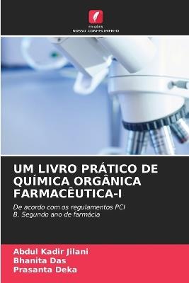 Um Livro Prático de Química Orgânica Farmacêutica-I - Abdul Kadir Jilani,Bhanita Das,Prasanta Deka - cover