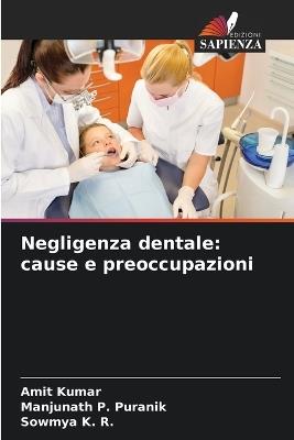 Negligenza dentale: cause e preoccupazioni - Amit Kumar,Manjunath P Puranik,Sowmya K R - cover