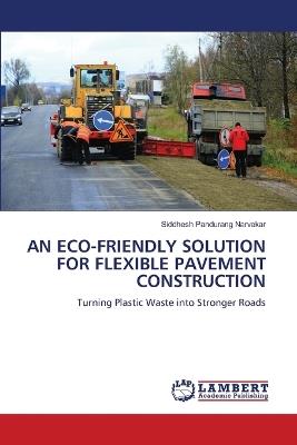 An Eco-Friendly Solution for Flexible Pavement Construction - Siddhesh Pandurang Narvekar - cover