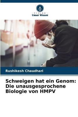 Schweigen hat ein Genom: Die unausgesprochene Biologie von HMPV - Rushikesh Chaudhari - cover