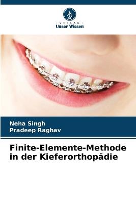 Finite-Elemente-Methode in der Kieferorthopädie - Neha Singh,Pradeep Raghav - cover