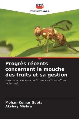 Progrès récents concernant la mouche des fruits et sa gestion - Mohan Kumar Gupta,Akshay Mishra - cover