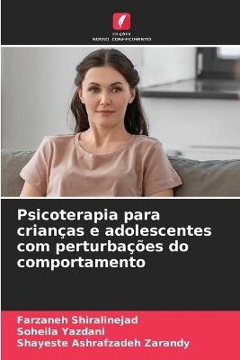 Psicoterapia para crianças e adolescentes com perturbações do comportamento - Farzaneh Shiralinejad,Soheila Yazdani,Shayeste Ashrafzadeh Zarandy - cover