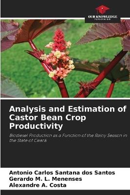Analysis and Estimation of Castor Bean Crop Productivity - Antonio Carlos Santana Dos Santos,Gerardo M L Menenses,Alexandre A Costa - cover