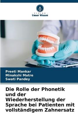 Die Rolle der Phonetik und der Wiederherstellung der Sprache bei Patienten mit vollständigem Zahnersatz - Preeti Mankar,Minakshi Matre,Swati Pandey - cover