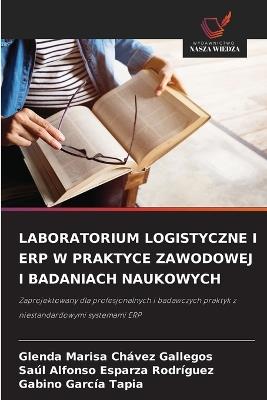 Laboratorium Logistyczne I Erp W Praktyce Zawodowej I Badaniach Naukowych - Glenda Marisa Chávez Gallegos,Saúl Alfonso Esparza Rodríguez,Gabino García Tapia - cover