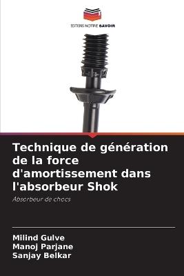 Technique de génération de la force d'amortissement dans l'absorbeur Shok - Milind Gulve,Manoj Parjane,Sanjay Belkar - cover