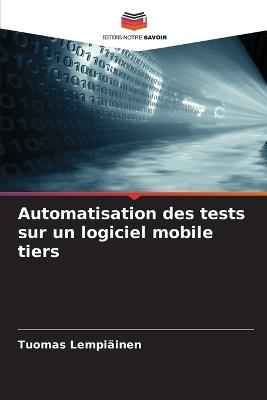 Automatisation des tests sur un logiciel mobile tiers - Tuomas Lempiäinen - cover