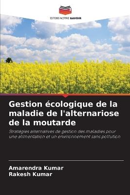 Gestion écologique de la maladie de l'alternariose de la moutarde - Amarendra Kumar,Rakesh Kumar - cover
