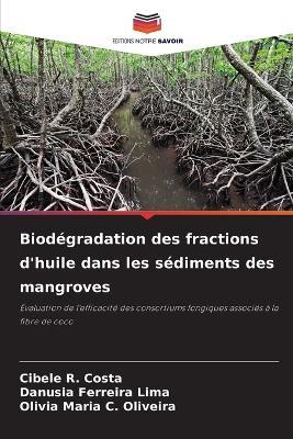 Biodégradation des fractions d'huile dans les sédiments des mangroves - Cibele R Costa,Danusia Ferreira Lima,Olivia Maria C Oliveira - cover
