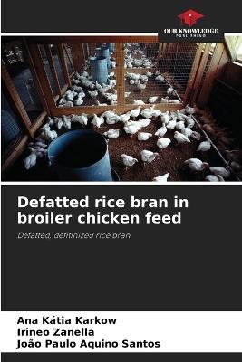 Defatted rice bran in broiler chicken feed - Ana Kátia Karkow,Irineo Zanella,João Paulo Aquino Santos - cover