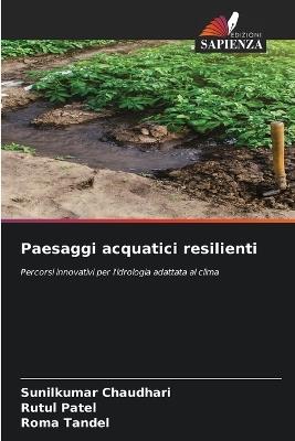 Paesaggi acquatici resilienti - Sunilkumar Chaudhari,Rutul Patel,Roma Tandel - cover