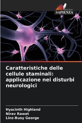 Caratteristiche delle cellule staminali: applicazione nei disturbi neurologici - Hyacinth Highland,Nirav Rawat,Linz-Buoy George - cover