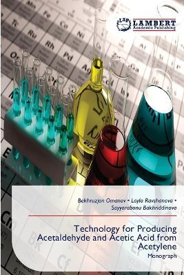 Technology for Producing Acetaldehyde and Acetic Acid from Acetylene - Bekhruzjon Omanov,Laylo Ravshanova,Sayyorabonu Bakhriddinova - cover