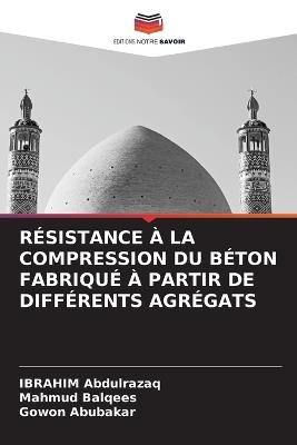 Résistance À La Compression Du Béton Fabriqué À Partir de Différents Agrégats - Ibrahim Abdulrazaq,Mahmud Balqees,Gowon Abubakar - cover