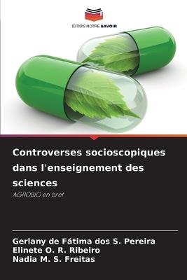 Controverses socioscopiques dans l'enseignement des sciences - Gerlany de Fátima Dos S Pereira,Elinete O R Ribeiro,Nadia M S Freitas - cover