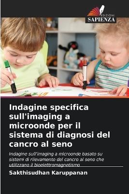 Indagine specifica sull'imaging a microonde per il sistema di diagnosi del cancro al seno - Sakthisudhan Karuppanan - cover