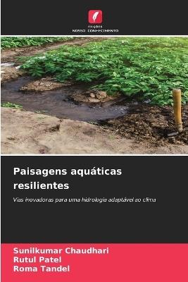 Paisagens aquáticas resilientes - Sunilkumar Chaudhari,Rutul Patel,Roma Tandel - cover